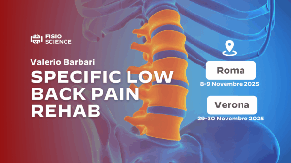 Specific Low Back Pain Rehab: Valutazione e gestione del paziente LBP specifico di competenza riabilitativa (dolore radicolare, radicolopatia, stenosi)